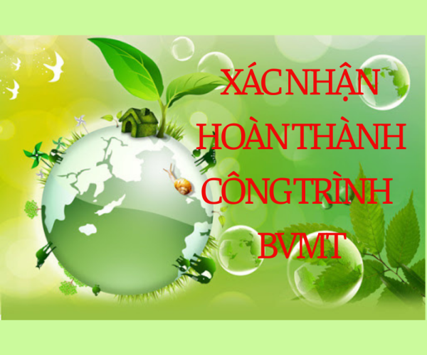 XÁC NHẬN HÒAN THÀNH CÔNG TRÌNH BVMT